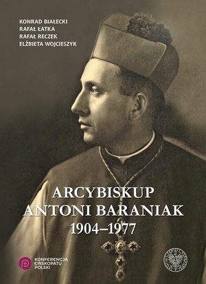 Konrad Białecki, Rafał Łatka, Rafał Reczek, Elżbieta Wojcieszyk „Arcybiskup Antoni Baraniak 1904–1977”, Poznań–Warszawa 2017.