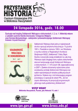 Dyskusja nad książką „Solidarność Walcząca w dokumentach, t.2, cz. 1: Materiały własne” w CE IPN „Przystanek Historia” w Bibliotece Raczyńskich, 24 listopada 2016