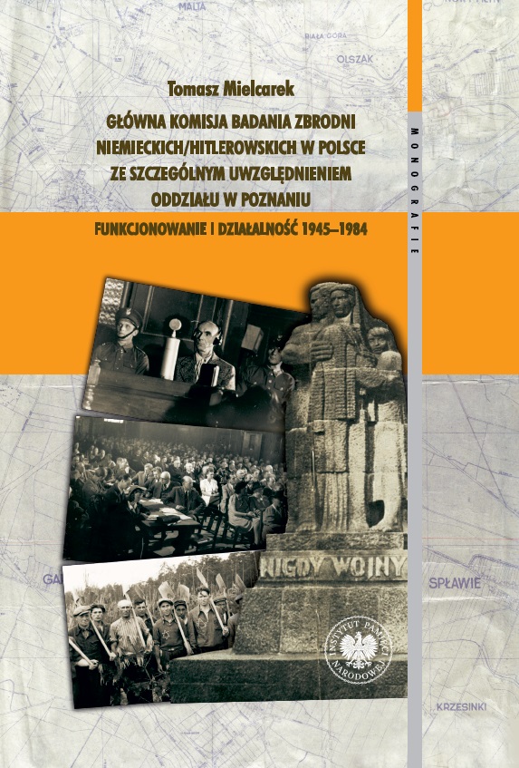 Główna Komisja Badania Zbrodni Niemieckich/Hitlerowskich w Polsce ze szczególnym uwzględnieniem oddziału w Poznaniu. Funkcjonowanie i działalność 1945–1984