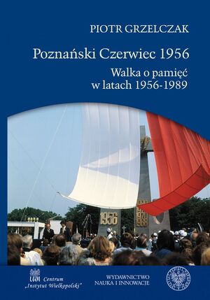 Poznański Czerwiec 1956. Walka o pamięć w latach 1956–1989