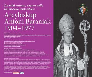 Da mihi animas, caetera tolle. Arcybiskup Antoni Baraniak 1904–1977