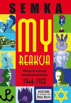 Piotr Semka „My reakcja. Emocje antykomunistów 1944–1956”